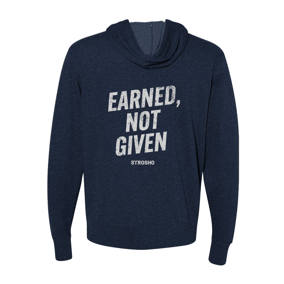 EARNED, NOT GIVEN Zip Hoodie