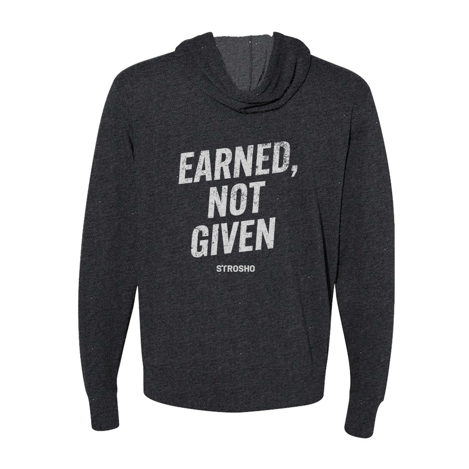 EARNED, NOT GIVEN Zip Hoodie